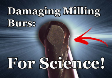 Damaging Milling Burs: For Science!
